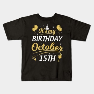 It's My Birthday On October 15th Happy Birthday To Me You Dad Mom Brother Sister Son Daughter Kids T-Shirt